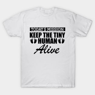 Pregnant - Today's Mission keep the tiny human alive T-Shirt